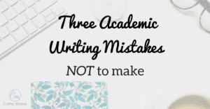 Three Academic Writing Mistakes NOT to Make