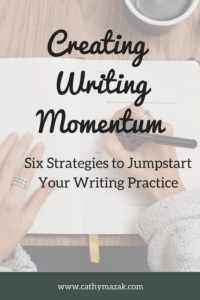 Creating Writing Momentum: 6 Strategies to Jumpstart Your Writing Practice