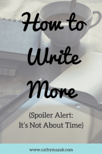 How to Write More (Spoiler Alert: It's not about time)