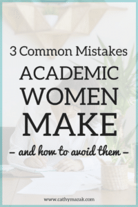 3 common mistakes academic women make - and how to avoid them