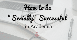 How to Be Serially Successful in Academia