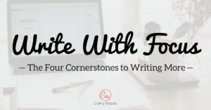 How to write with focus: the four cornerstones to writing more