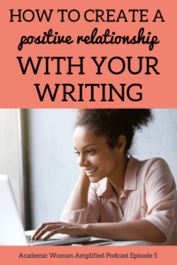Episode 5: How to Create a Positive Relationship with Your Writing