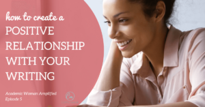 How to create a positive relationship with your writing
