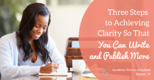 Three Steps to Achieving Clarity So That You Can Write and Publish More