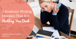 3 Academic Writing Mistakes That Are Holding You Back