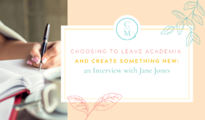 Choosing to Leave Academia and Create Something New: An Interview with Jane Jones