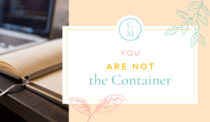 You Are Not the Container