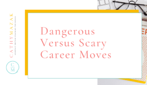 Dangerous Versus Scary Career Moves