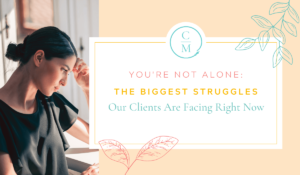 Episode 57: You’re Not Alone: The Biggest Struggles Our Clients Are Facing Right Now