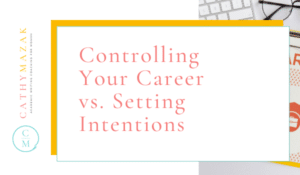 Controlling Your Career vs. Setting Intentions