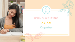 Using Writing As An Organizer