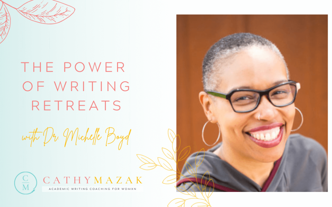 Episode 110: The Power of Writing Retreats with Dr. Michelle Boyd 