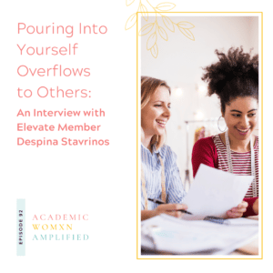 Pouring Into Yourself Overflows to Others: An Interview with Elevate member Despina Stavrinos [Re-release Ep 92]